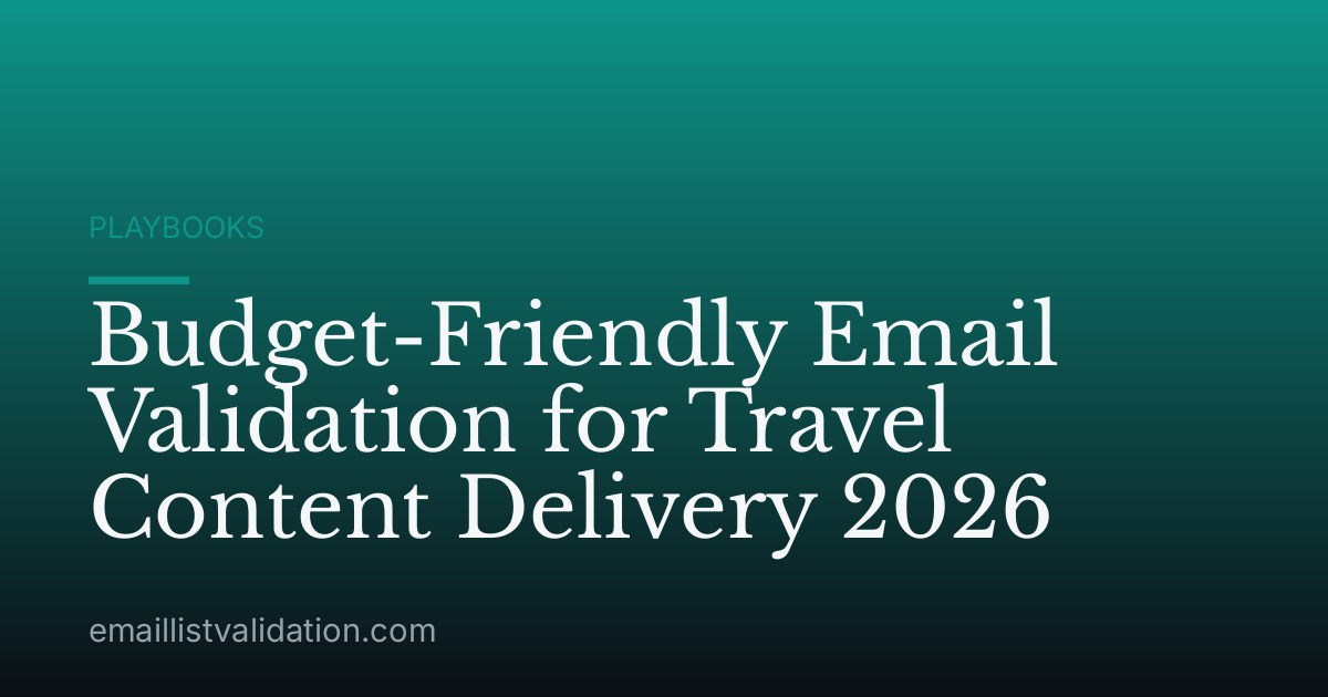 Budget-Friendly Email Validation for Travel Content Delivery 2026