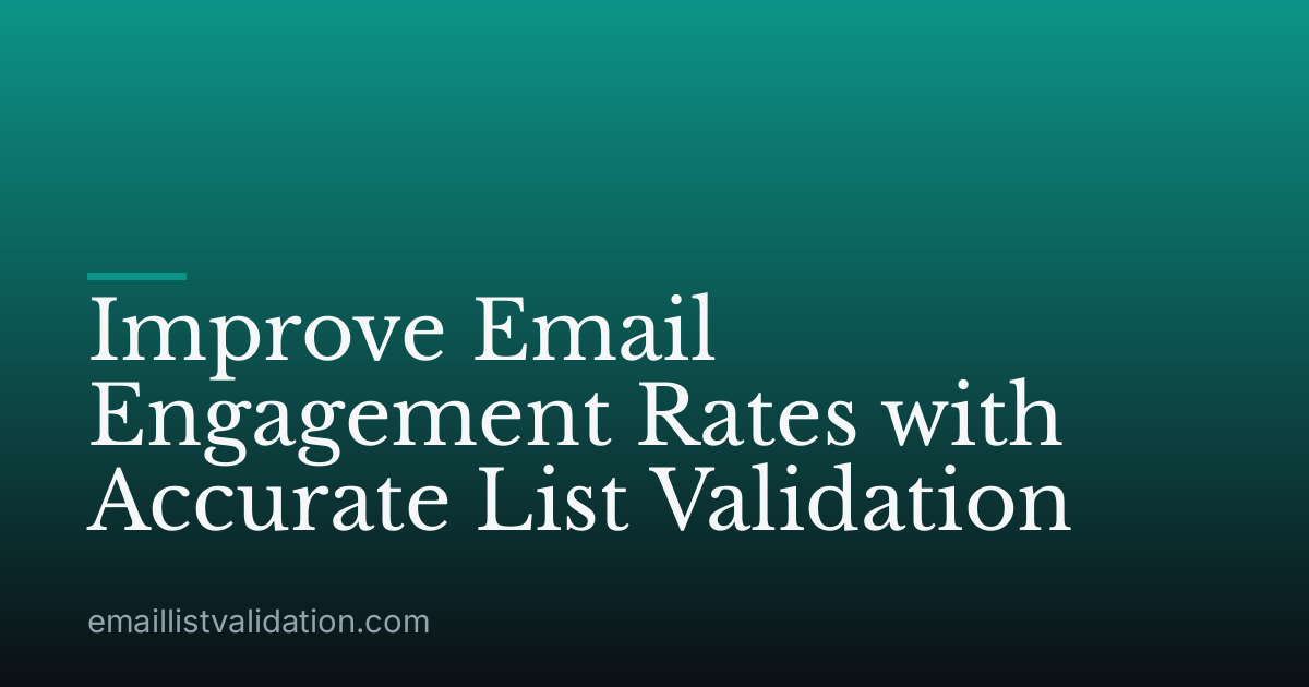 Improve Email Engagement Rates with Accurate List Validation
