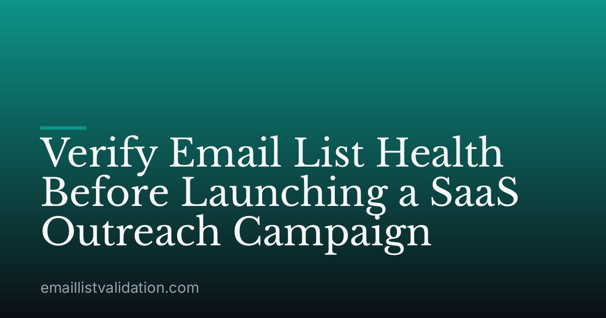 Verify Email List Health Before Launching a SaaS Outreach Campaign