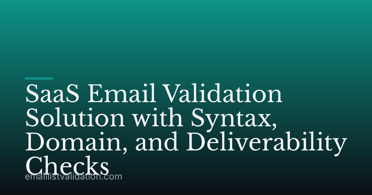 SaaS Email Validation Solution with Syntax, Domain, and Deliverability Checks