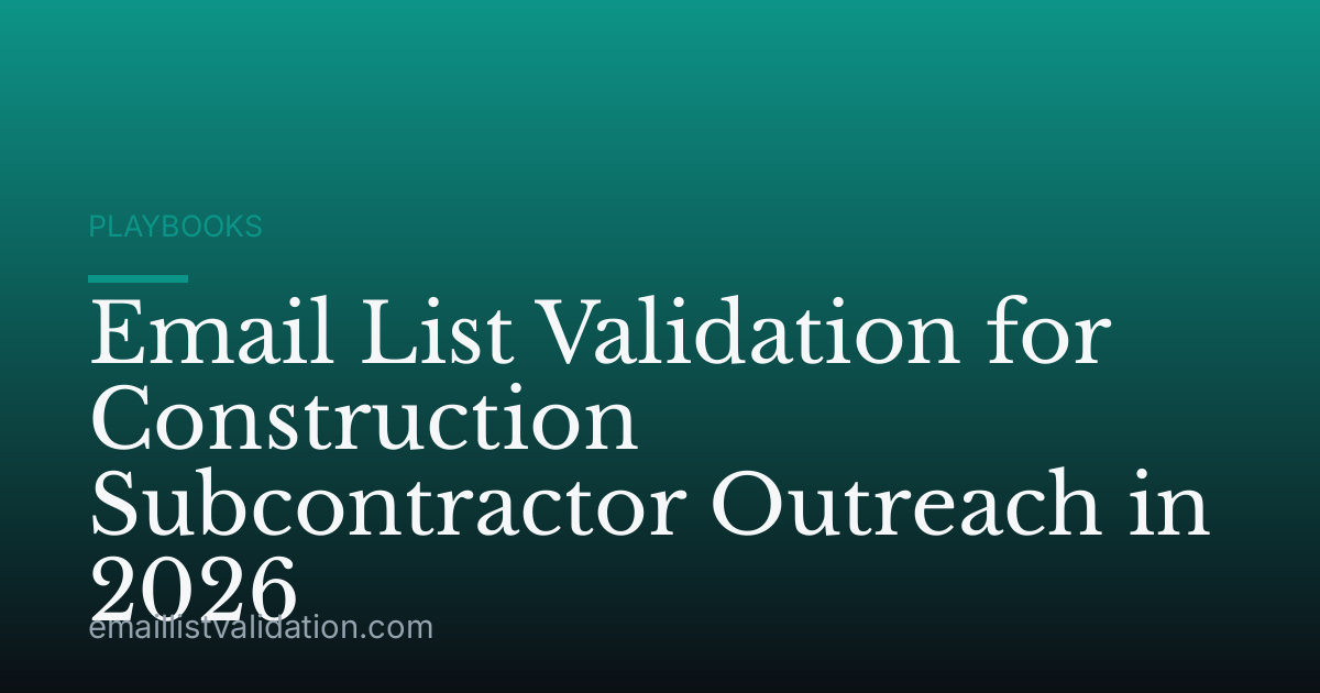 Email List Validation for Construction Subcontractor Outreach in 2026