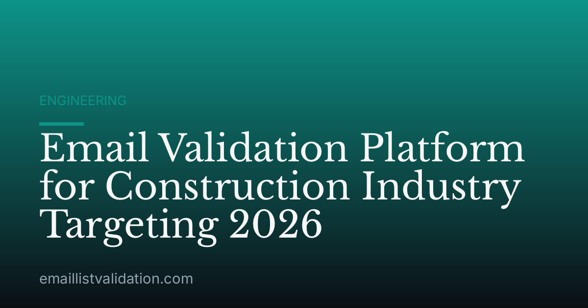 Email Validation Platform for Construction Industry Targeting 2026