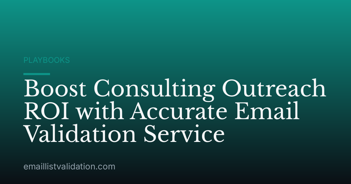 Boost Consulting Outreach ROI with Accurate Email Validation Service