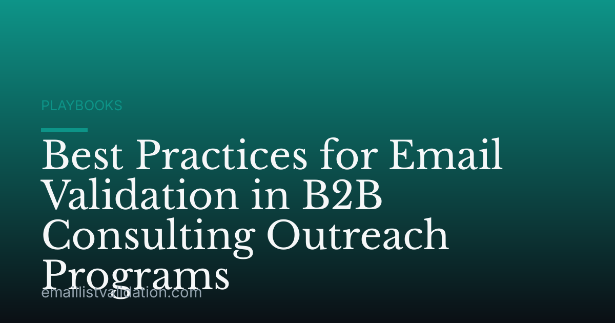 Best Practices for Email Validation in B2B Consulting Outreach Programs