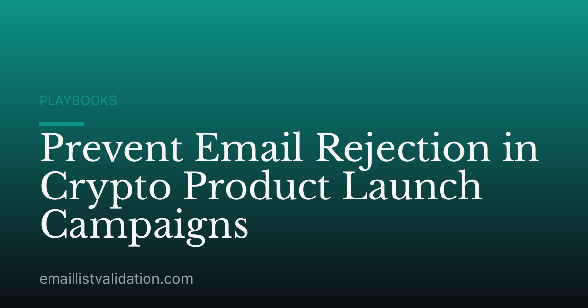 Prevent Email Rejection in Crypto Product Launch Campaigns