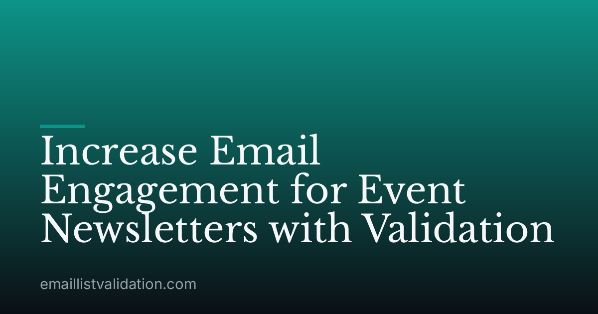 Increase Email Engagement for Event Newsletters with Validation
