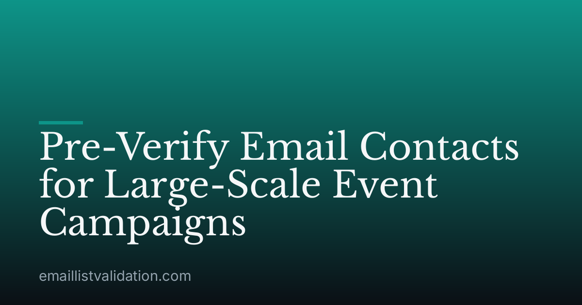 Pre-Verify Email Contacts for Large-Scale Event Campaigns