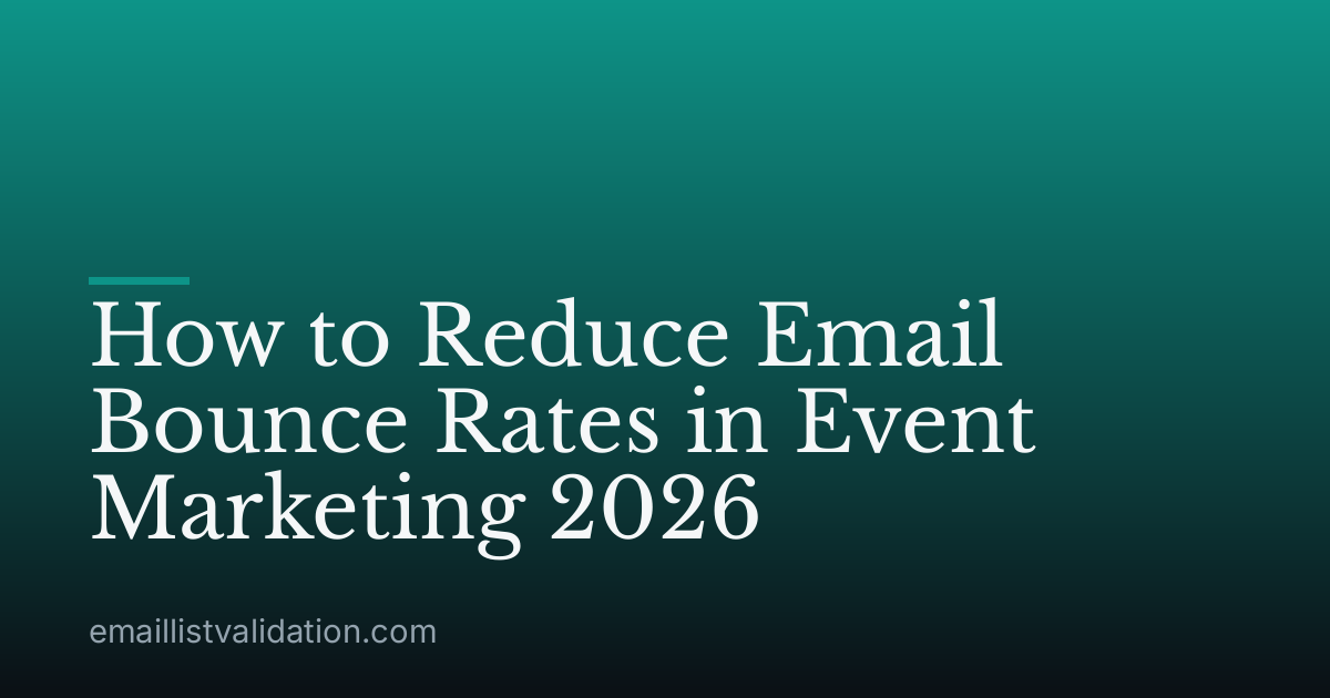 How to Reduce Email Bounce Rates in Event Marketing 2026