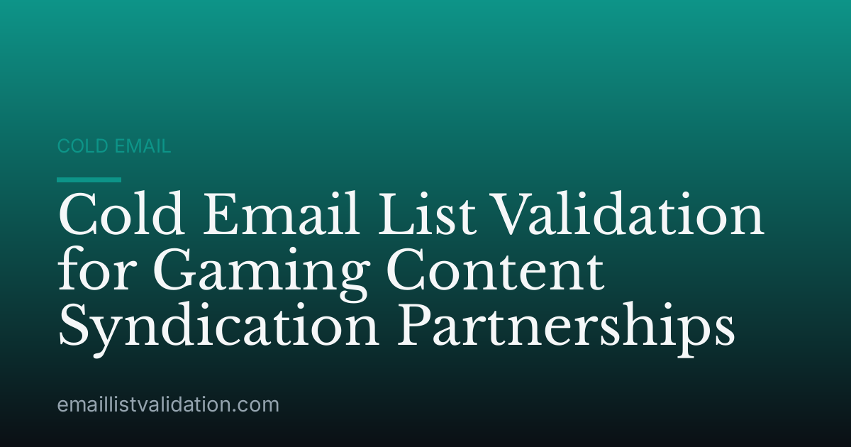 Cold Email List Validation for Gaming Content Syndication Partnerships