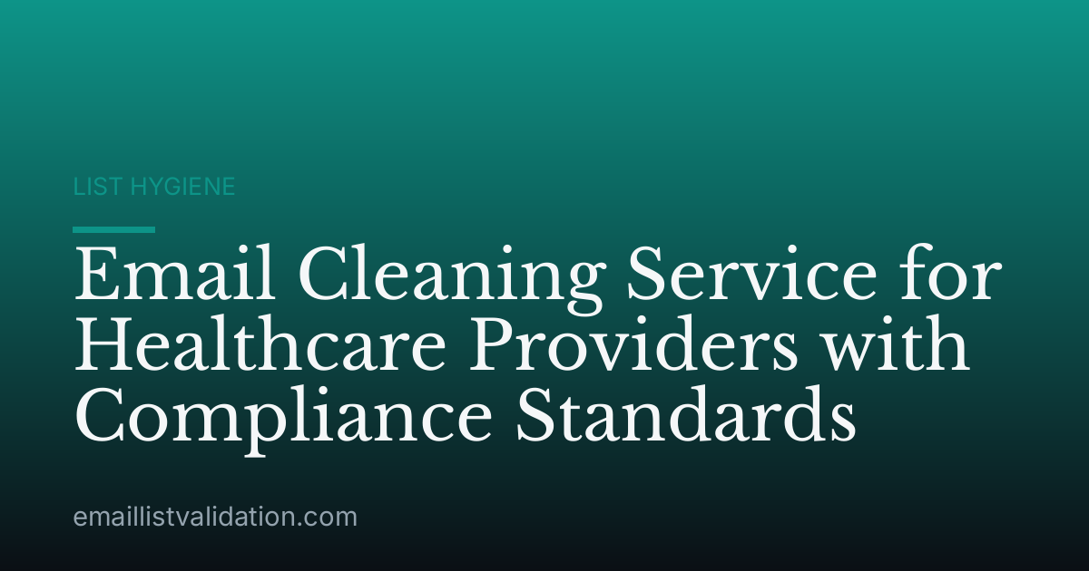 Email Cleaning Service for Healthcare Providers with Compliance Standards