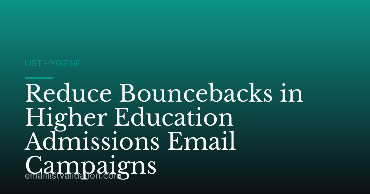 Reduce Bouncebacks in Higher Education Admissions Email Campaigns