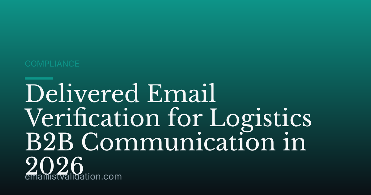 Delivered Email Verification for Logistics B2B Communication in 2026