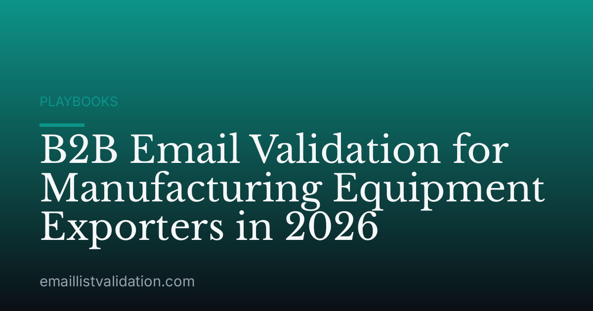 B2B Email Validation for Manufacturing Equipment Exporters in 2026