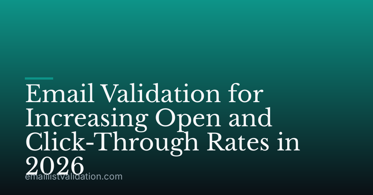 Email Validation for Increasing Open and Click-Through Rates in 2026