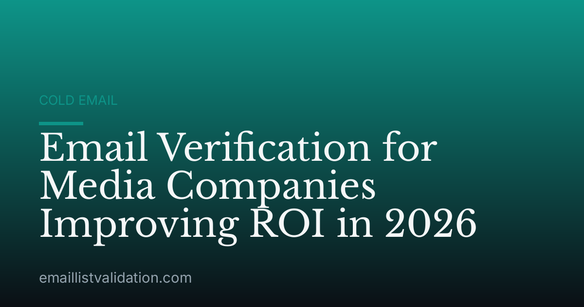 Email Verification for Media Companies Improving ROI in 2026