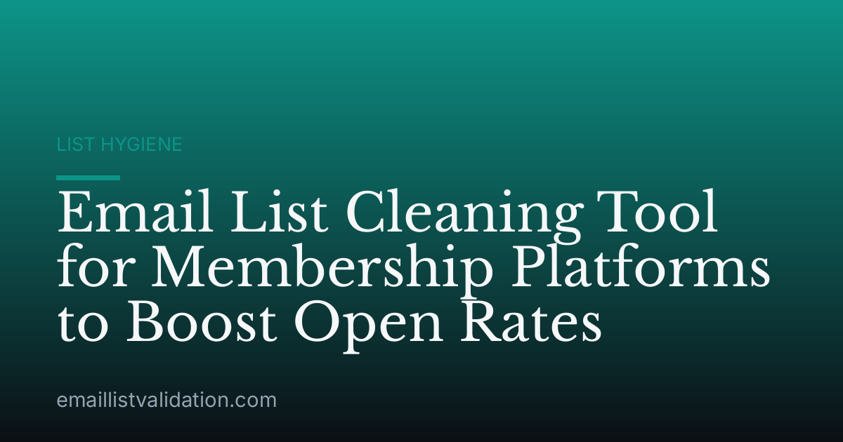 Email List Cleaning Tool for Membership Platforms to Boost Open Rates