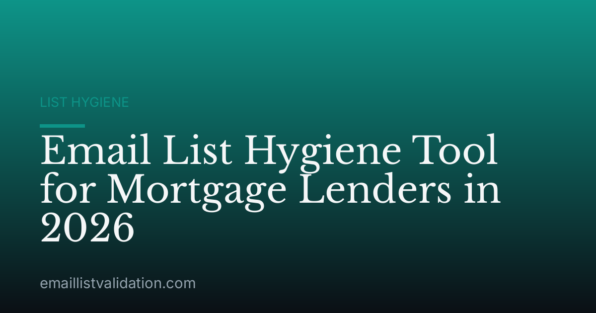 Email List Hygiene Tool for Mortgage Lenders in 2026