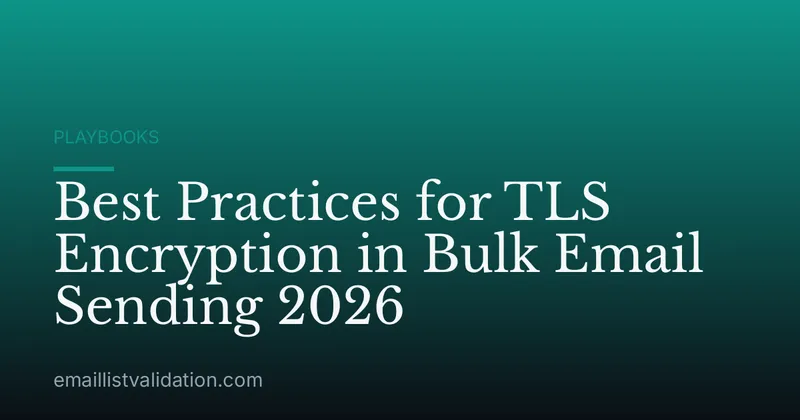 Best Practices for TLS Encryption in Bulk Email Sending 2026