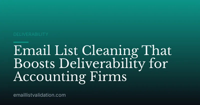 Email List Cleaning That Boosts Deliverability for Accounting Firms