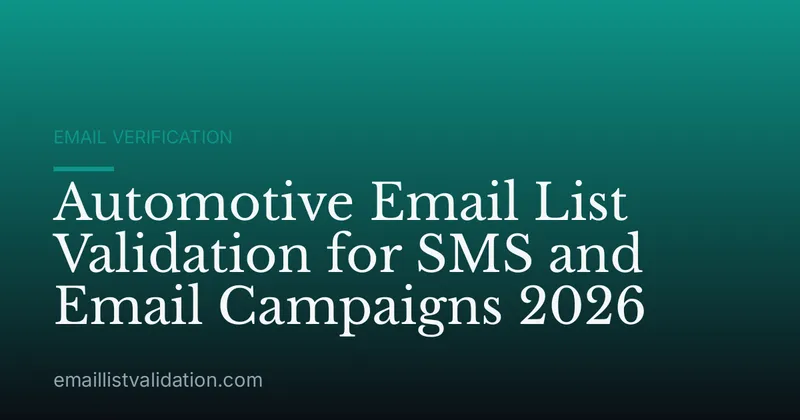 Automotive Email List Validation for SMS and Email Campaigns 2026