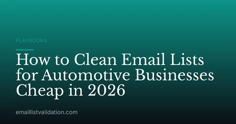 How to Clean Email Lists for Automotive Businesses Cheap in 2026