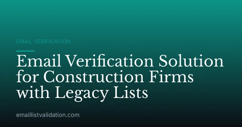 Email Verification Solution for Construction Firms with Legacy Lists