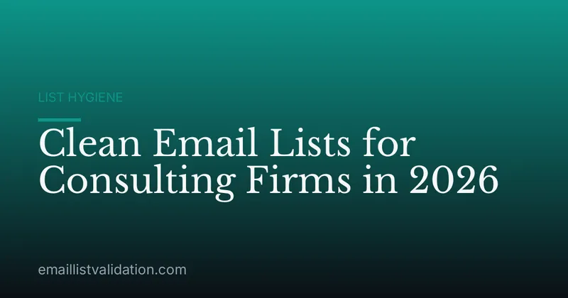 Clean Email Lists for Consulting Firms in 2026