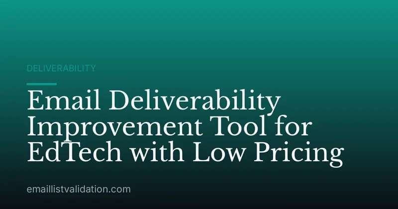 Email Deliverability Improvement Tool for EdTech with Low Pricing