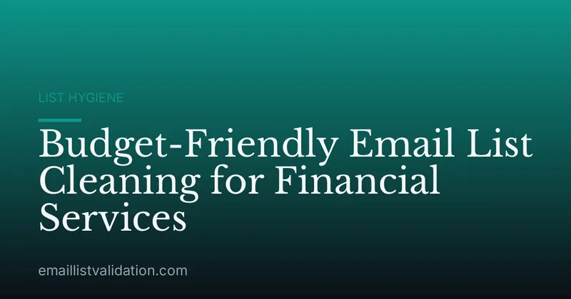 Budget-Friendly Email List Cleaning for Financial Services