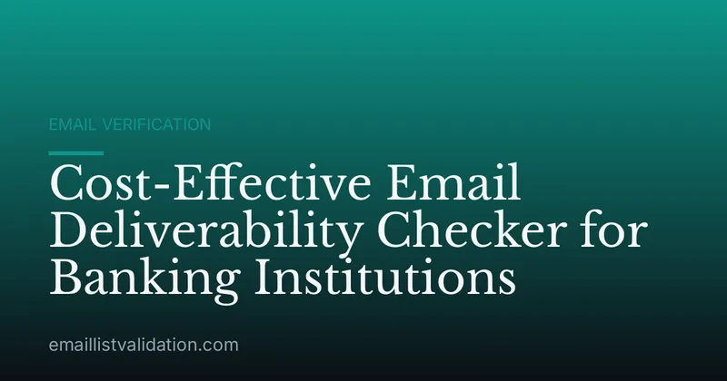 Cost-Effective Email Deliverability Checker for Banking Institutions