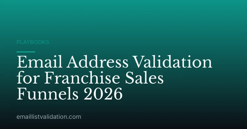 Email Address Validation for Franchise Sales Funnels 2026