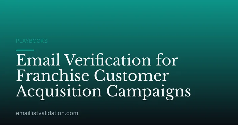 Email Verification for Franchise Customer Acquisition Campaigns
