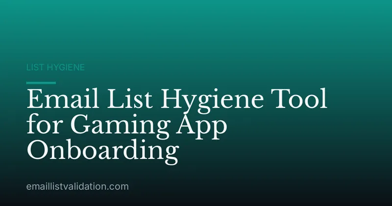 Email List Hygiene Tool for Gaming App Onboarding