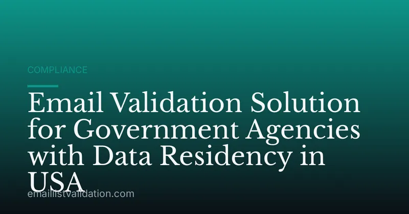 Email Validation Solution for Government Agencies with Data Residency in USA
