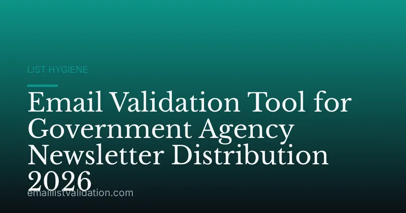 Email Validation Tool for Government Agency Newsletter Distribution 2026