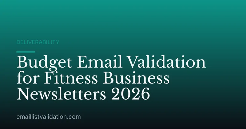 Budget Email Validation for Fitness Business Newsletters 2026