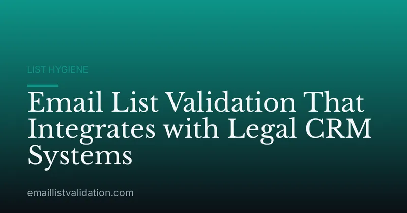 Email List Validation That Integrates with Legal CRM Systems