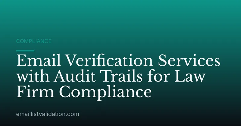 Email Verification Services with Audit Trails for Law Firm Compliance