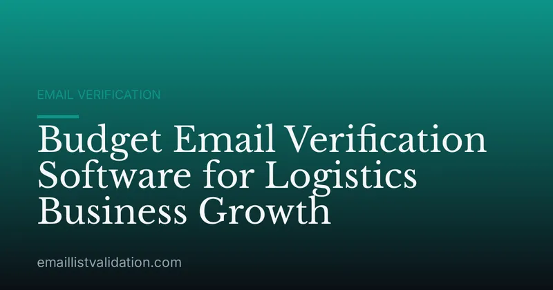 Budget Email Verification Software for Logistics Business Growth