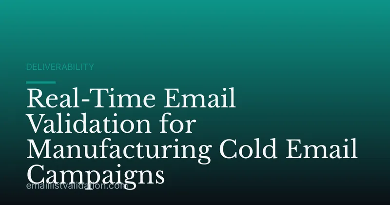 Real-Time Email Validation for Manufacturing Cold Email Campaigns