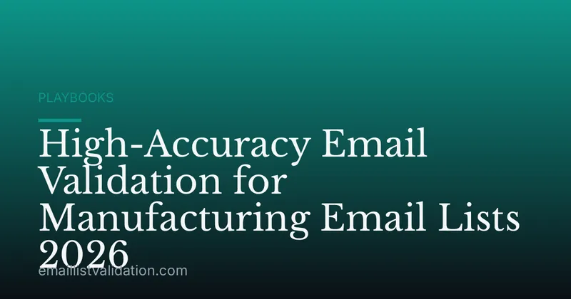 High-Accuracy Email Validation for Manufacturing Email Lists 2026