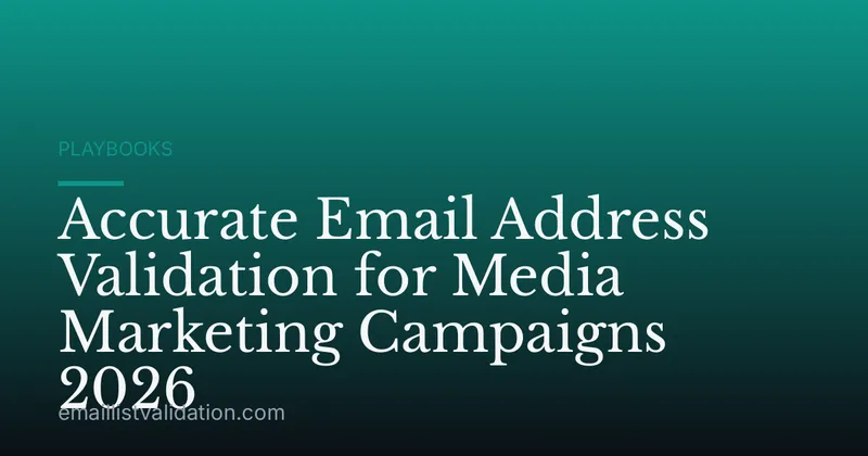 Accurate Email Address Validation for Media Marketing Campaigns 2026