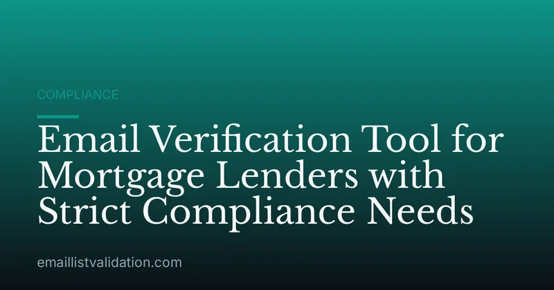 Email Verification Tool for Mortgage Lenders with Strict Compliance Needs