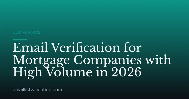 Email Verification for Mortgage Companies with High Volume in 2026