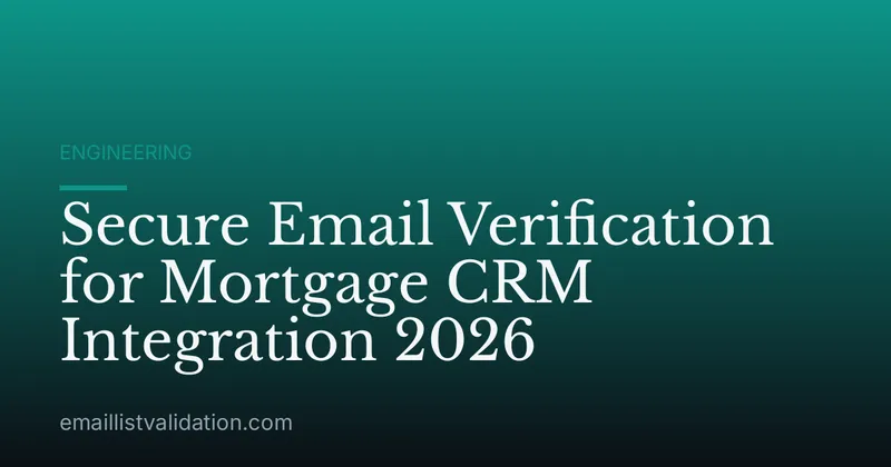 Secure Email Verification for Mortgage CRM Integration 2026
