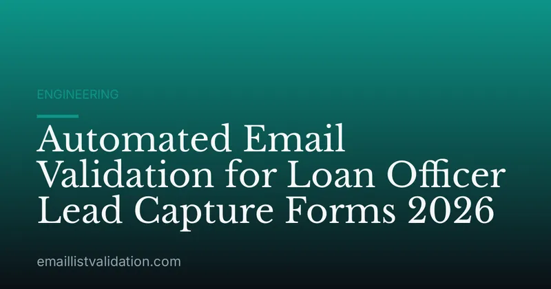 Automated Email Validation for Loan Officer Lead Capture Forms 2026