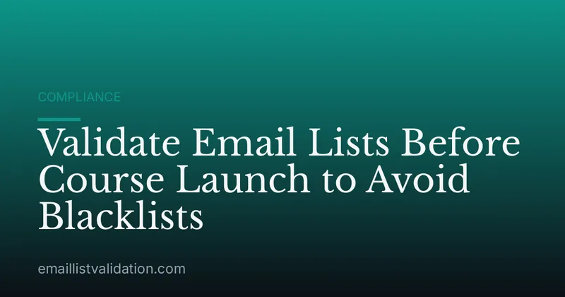 Validate Email Lists Before Course Launch to Avoid Blacklists