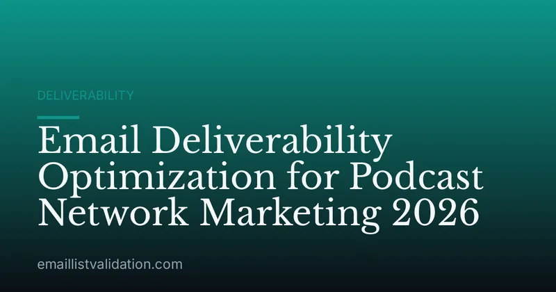 Email Deliverability Optimization for Podcast Network Marketing 2026