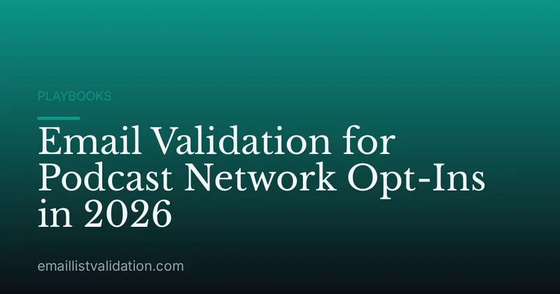Email Validation for Podcast Network Opt-Ins in 2026