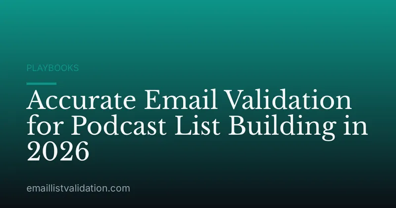 Accurate Email Validation for Podcast List Building in 2026